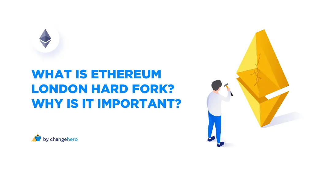 What Is Ethereum London Hard Fork? Why Is It Important?