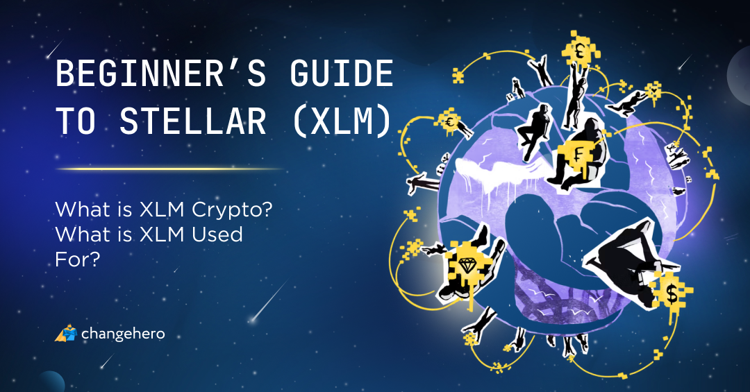 Beginner’s Guide to Stellar (XLM) — What is XLM Crypto? What is XLM Used For?