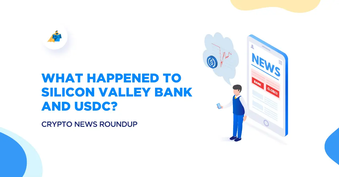 What Happened to Silicon Valley Bank and USDC? Crypto News Roundup